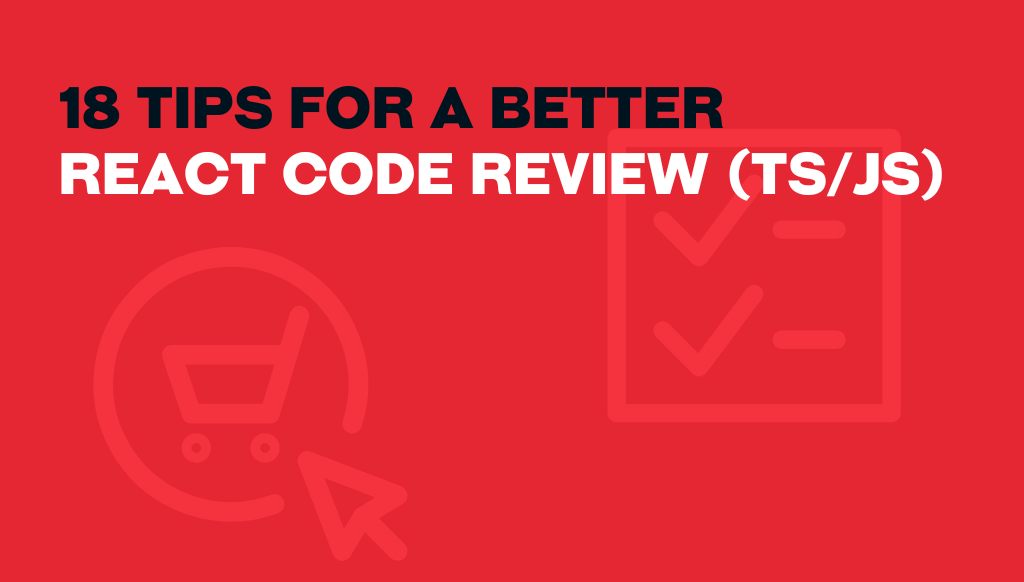 18 Tips For a Better React Code Review (TS/JS) - Pagepro