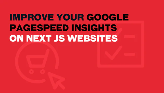 Text on a red background reads: IMPROVE GOOGLE PAGESPEED INSIGHTS ON NEXT JS WEBSITES. Faded icons of a shopping trolley with a cursor and a tick inside a box appear in the background.