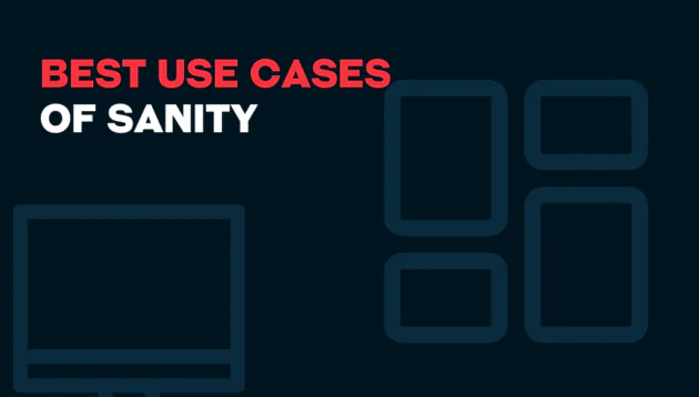Text displaying “sanity best use cases” with BEST USE CASES in red and OF SANITY in white, set beside abstract outlines of rectangles resembling screens on a dark background.