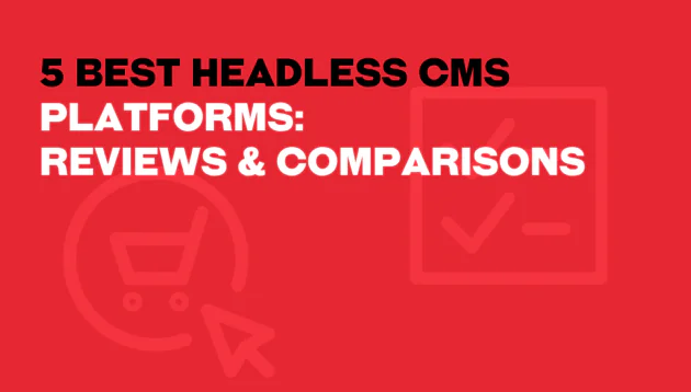 Red graphic with bold black and white text that reads, 5 Best Headless CMS Platforms: Reviews & Comparisons, featuring faint best headless cms icons like a shopping trolley and tick in the background.