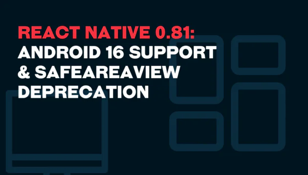 Text on a dark background reads: React Native 0.81: Android 16 support & SafeAreaView deprecation in bold red and white letters, with abstract outlines of squares and a monitor behind the text.