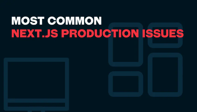 Dark background with white text reading Most Common and bold red text highlighting Next.js Production Issues. Simple blue outlines of a monitor and rectangles appear in the background, emphasising real-world Next.js production concerns.