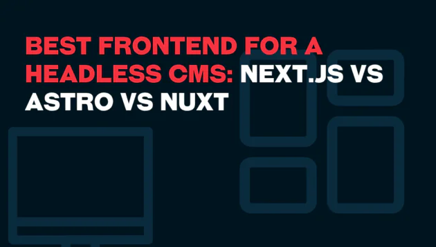 Text on a dark background reads: Best frontend for a headless CMS: Next.js vs Astro vs Nuxt in bold red and white, with abstract outlines of screens and devices.