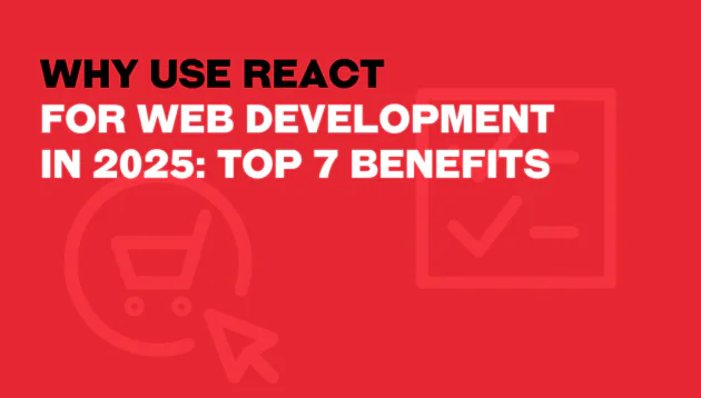 Red graphic with bold text: Why use React for web development in 2025: Top 7 benefits. Faint shopping trolley and tick icons highlight why use React for building modern, efficient websites.