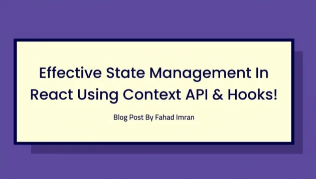 A banner with the text Effective State Management In React Using Context API & Hooks! Blog Post By Fahad Imran on a light yellow background, framed by a dark blue border on a purple backdrop.