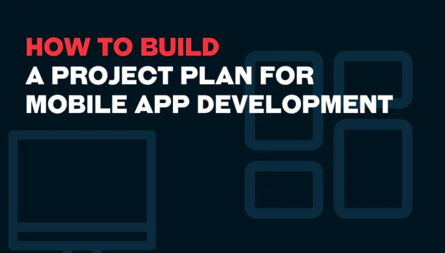 How To Build a Project Plan For Mobile App Development