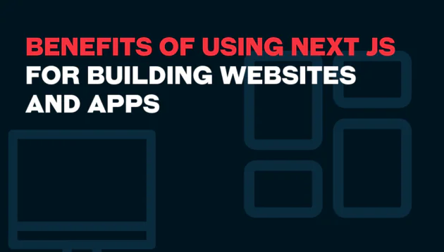 Dark background graphic with bold red and white text stating “Benefits of using Next JS for building websites and apps.” Highlights the benefits of Next JS with blue outlined icons, including a computer monitor and rectangles on the right.