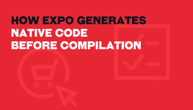 How Expo Generates Native Code Before Compilation