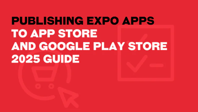 Publishing Expo Apps to App Store and Google Play Store: 2025 Guide