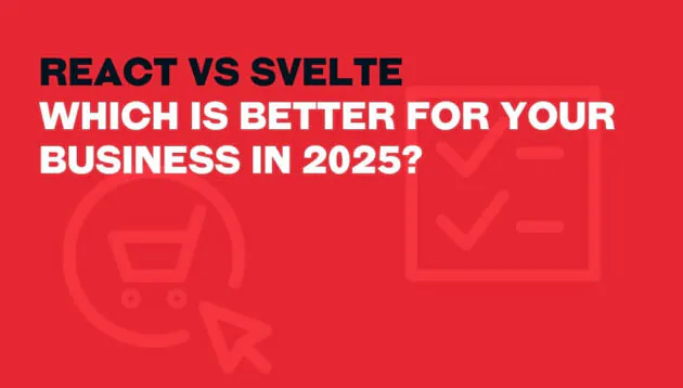 Red graphic with bold white and black text reading, React vs Svelte: Which is better for your business in 2025? Subtle icons of a shopping trolley and checklist highlight the react vs svelte debate in the background.