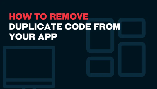 How to remove duplicate code from your app