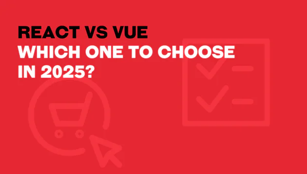 Red graphic with bold white text: React vs Vue. Which one to choose in 2025? Faded React vs Vue icons, featuring a shopping trolley and a checklist, are in the background.