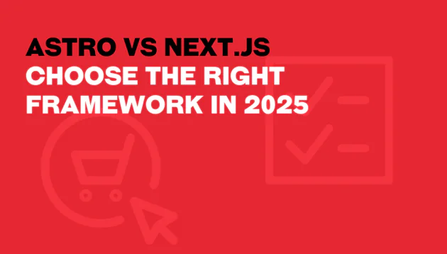 Red graphic with bold white text: Astro vs Next.js – Choose the Right Framework in 2025. Faded icons in the background highlight a shopping trolley with a cursor and a checklist, setting the scene for your astro vs next js decision.