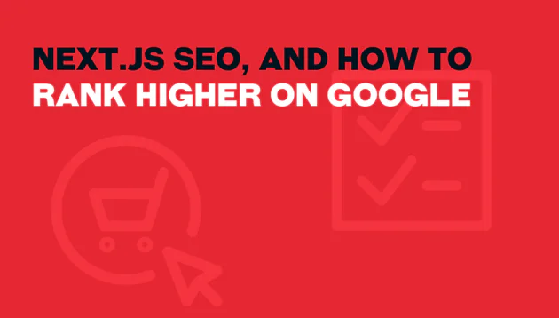 Red graphic with bold text: “Next.js SEO, and how to rank higher on Google.” Faint icons of a shopping trolley and a checklist in the background highlight the importance of Next.js SEO for better search rankings.