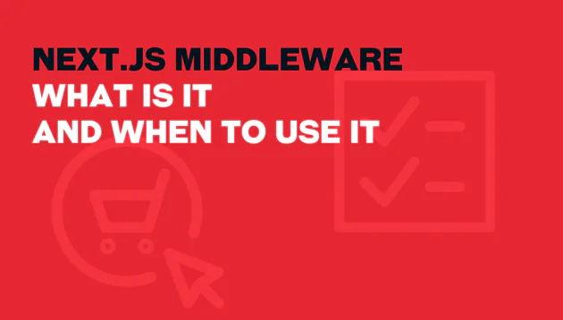 Next.js Middleware - What is it and When to Use it