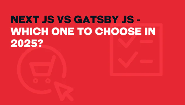 Red graphic with bold text: next js vs gatsby js - Which one to choose in 2025? Subtle icons of a shopping trolley and checklist highlight the next js vs gatsby js debate for future-ready web development.