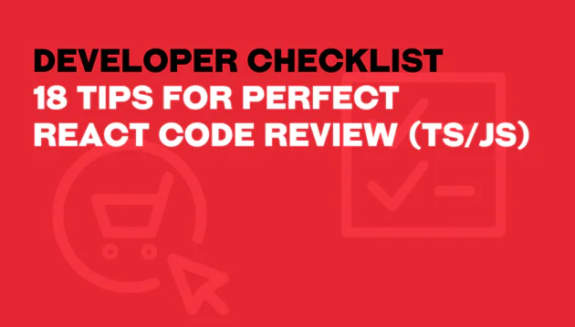 Red graphic with bold text: Developer Checklist—18 Tips for a Perfect React Code Review (TS/JS), featuring faint icons of a tick in a box and a shopping trolley with a cursor in the background.