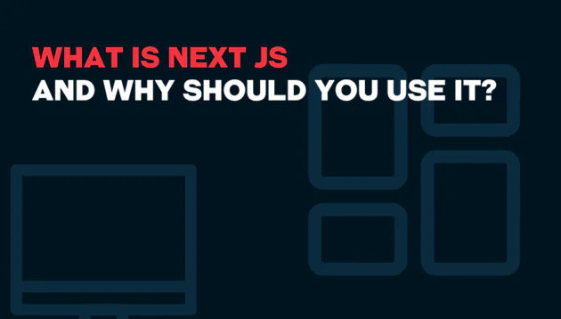 Text graphic with a dark background. The main text in red and white reads: WHAT IS NEXT JS AND WHY SHOULD YOU USE IT? "What is Next.js" is highlighted, with simple outlines of screens and rectangles to the right and below the text.