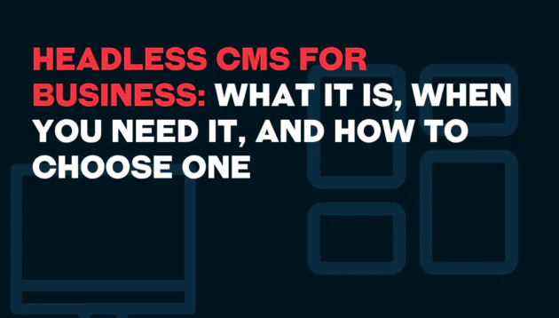 Text reads: Headless CMS for Business: What it is, when you need it, and how to choose one, with computer and content block icons on a dark background.